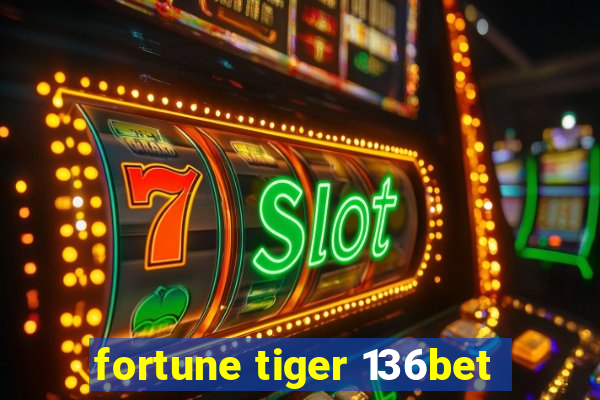 fortune tiger 136bet